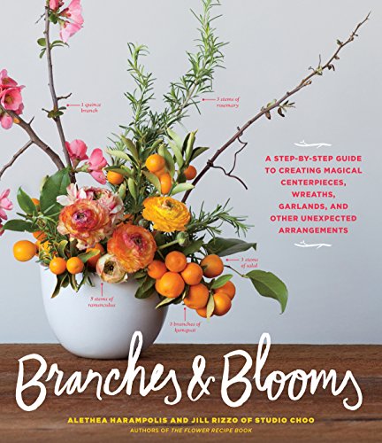 Branches & Blooms: A Step-by-Step Guide to Creating Magical Centerpieces, Wreaths, Garlands, and Other Unexpected Arrangements