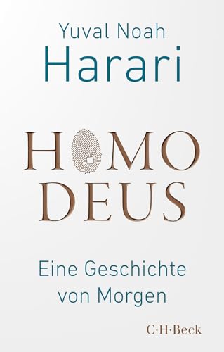Homo Deus: Eine Geschichte von Morgen Homo Deus: Eine Geschichte von Morgen von Beck C. H.