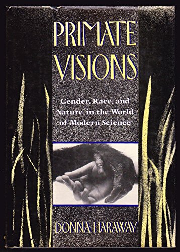 Primate Visions: Gender, Race and Nature in the World of Modern Science