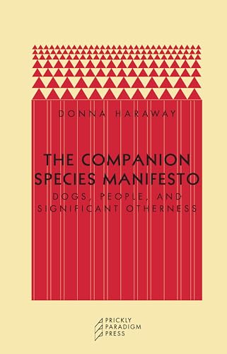 The Companion Species Manifesto - Dogs, People, and Significant Otherness; . (Paradigm)