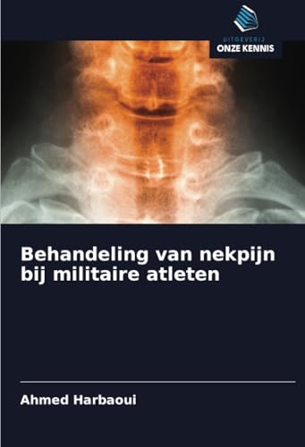 Behandeling van nekpijn bij militaire atleten von Uitgeverij Onze Kennis
