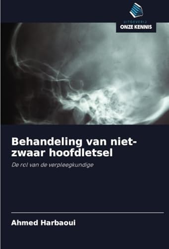 Behandeling van niet-zwaar hoofdletsel: De rol van de verpleegkundige Behandeling van niet-zwaar hoofdletsel: De rol van de verpleegkundige von Uitgeverij Onze Kennis
