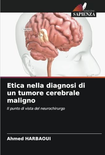 Etica nella diagnosi di un tumore cerebrale maligno: Il punto di vista del neurochirurgo Etica nella diagnosi di un tumore cerebrale maligno: Il punto di vista del neurochirurgo von Edizioni Sapienza