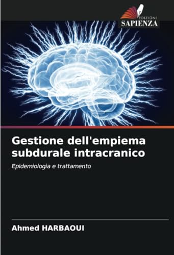 Gestione dell'empiema subdurale intracranico: Epidemiologia e trattamento Gestione dell'empiema subdurale intracranico: Epidemiologia e trattamento von Edizioni Sapienza
