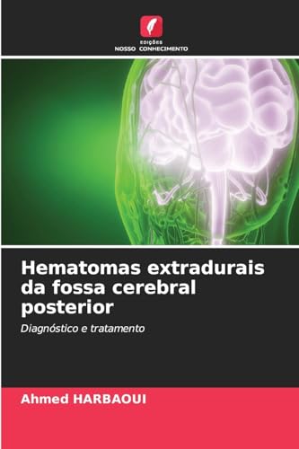 Hematomas extradurais da fossa cerebral posterior: Diagnóstico e tratamento Hematomas extradurais da fossa cerebral posterior: Diagnóstico e tratamento von Edições Nosso Conhecimento