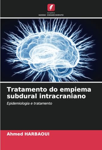 Tratamento do empiema subdural intracraniano: Epidemiologia e tratamento Tratamento do empiema subdural intracraniano: Epidemiologia e tratamento von Edições Nosso Conhecimento