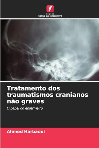 Tratamento dos traumatismos cranianos não graves: O papel do enfermeiro Tratamento dos traumatismos cranianos não graves: O papel do enfermeiro von Edições Nosso Conhecimento