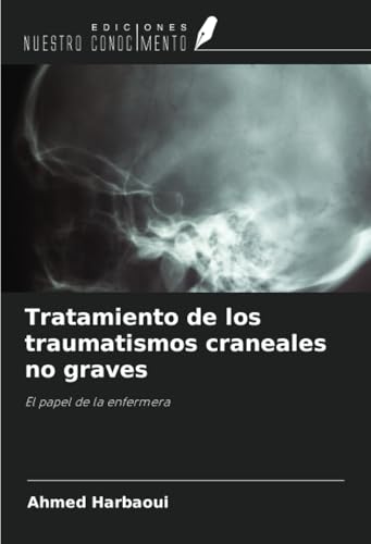 Tratamiento de los traumatismos craneales no graves: El papel de la enfermera von Ediciones Nuestro Conocimiento