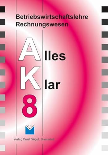 Betriebswirtschaftslehre /Rechnungswesen Alles Klar 8. Für die 8.... / Betriebswirtschaftslehre /Rechnungswesen Alles Klar 8. Für die 8....: Lehrbuch ... Jahrgangsstufe an sechsstufigen Realschulen) von Vögel, E