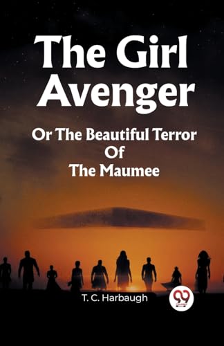 The Girl Avenger Or The Beautiful Terror Of The Maumee von Double 9 Books