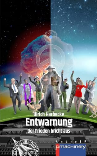 ENTWARNUNG. DER FRIEDEN BRICHT AUS: Ein satirischer SF-Roman ENTWARNUNG. DER FRIEDEN BRICHT AUS: Ein satirischer SF-Roman von p.machinery