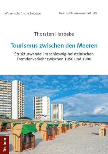Tourismus zwischen den Meeren: Strukturwandel im schleswig-holsteinischen Fremdenverkehr zwischen 1950 und 1980 (Wissenschaftliche Beiträge aus dem Tectum Verlag: Geschichtswissenschaft)