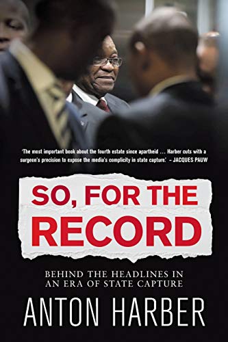 SO. FOR THE RECORD: Behind the Headlines in an Era of State Capture von Jonathan Ball Publishers