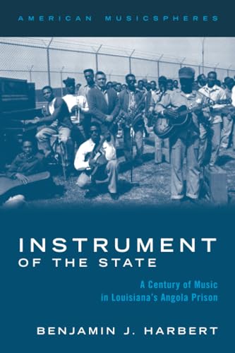 Instrument of the State: A Century of Music in Louisiana's Angola Prison (American Musicspheres) von Oxford University Press Inc