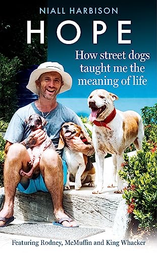 Hope – How Street Dogs Taught Me the Meaning of Life: Featuring Rodney, McMuffin and King Whacker Hope – How Street Dogs Taught Me the Meaning of Life: Featuring Rodney, McMuffin and King Whacker