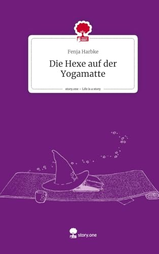 Die Hexe auf der Yogamatte. Life is a Story - story.one von story.one publishing