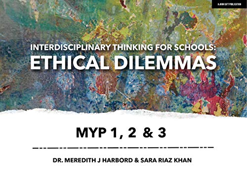 Interdisciplinary Thinking for Schools: Ethical Dilemmas MYP 1, 2 & 3 von John Catt Educational