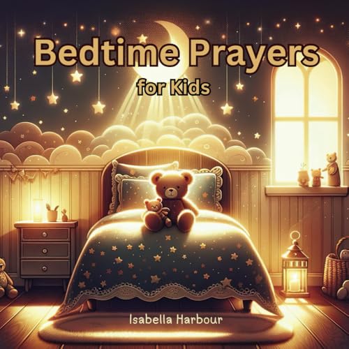 Bedtime Prayers for Kids: Simple Prayers for Peaceful Nights. Soothing Words for Sweet Dreams. Bedtime Prayers for Kids: Simple Prayers for Peaceful Nights. Soothing Words for Sweet Dreams. von Independently published