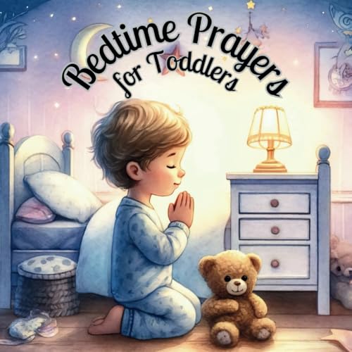 Bedtime Prayers for Toddlers: Soothing Words for Sweet Dreams. A Toddler’s Guide to Love and Prayer. Bedtime Prayers for Toddlers: Soothing Words for Sweet Dreams. A Toddler’s Guide to Love and Prayer. von Independently published