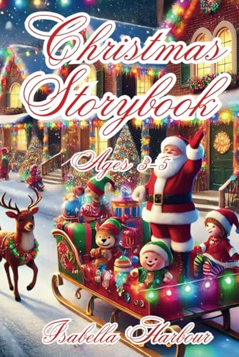 Christmas Storybook Ages 3-5: Heartwarming Tales of Magic, Friendship, and Holiday Cheer. Tales of Wishes, Wonder, and Warmth. Christmas Storybook Ages 3-5: Heartwarming Tales of Magic, Friendship, and Holiday Cheer. Tales of Wishes, Wonder, and Warmth. von Independently published