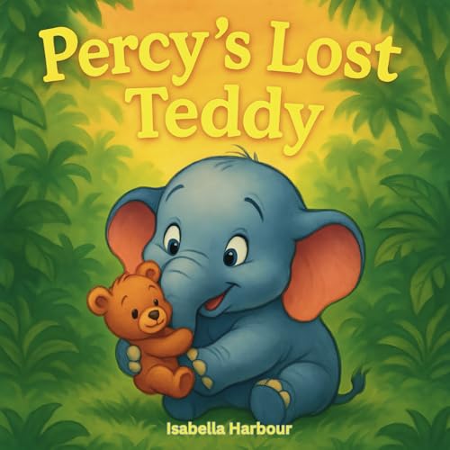 Percy's Lost Teddy: A Sweet Jungle Adventure About Friendship, Family, and Finding Your Favorite Toy – Bedtime Story for Toddlers and Preschoolers Percy's Lost Teddy: A Sweet Jungle Adventure About Friendship, Family, and Finding Your Favorite Toy – Bedtime Story for Toddlers and Preschoolers von Independently published