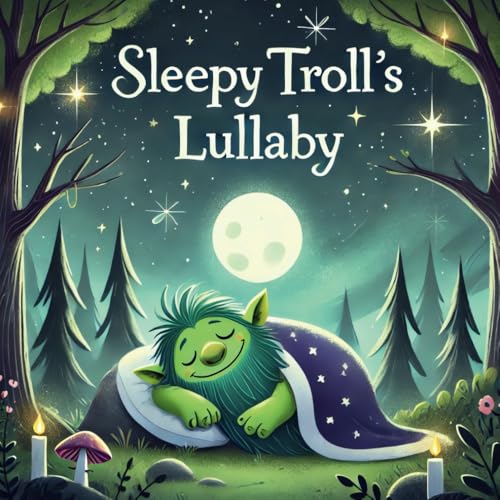 Sleepy Troll's Lullaby: A Cozy Bedtime Tale from the Enchanted Forest. Sleepy Troll's Lullaby: A Cozy Bedtime Tale from the Enchanted Forest. von Independently published