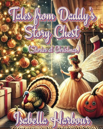Tales from Daddy's Story Chest (Stories at Christmas): Whimsical Fairy Tales and Fantastical Stories for Young Hearts von Independently published