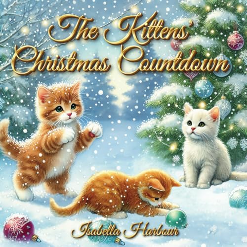 The Kittens' Christmas Countdown: Unwrapping Joy One Day at a Time The Kittens' Christmas Countdown: Unwrapping Joy One Day at a Time von Independently published