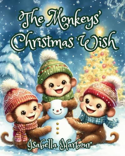 The Monkeys' Christmas Wish: A Magical Journey of Three Little Monkeys and Their Christmas Dreams. An Enchanting Holiday Adventure with Snow, Wishes, and Father Christmas. The Monkeys' Christmas Wish: A Magical Journey of Three Little Monkeys and Their Christmas Dreams. An Enchanting Holiday Adventure with Snow, Wishes, and Father Christmas. von Independently published