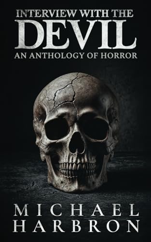 Interview with the Devil: An Anthology of Horror von Michael Harbron