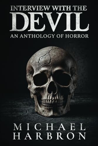 Interview with the Devil: An Anthology of Horror von Michael Harbron
