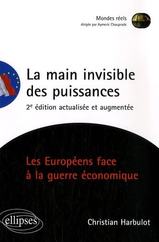 La main invisible des puissances. Les Européens face à la guerre économique. 2e édition (Mondes réels)