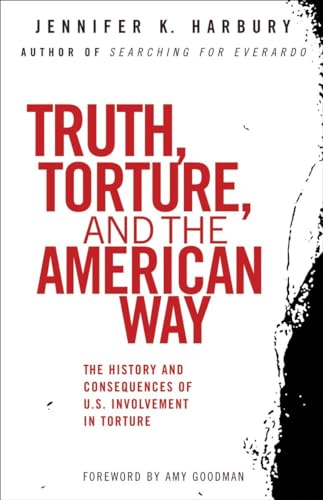 Truth, Torture, and the American Way: The History and Consequences of U.S. Involvement in Torture von Beacon Press