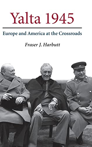 Yalta 1945: Europe and America at the Crossroads