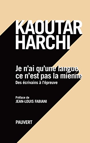 Je n'ai qu'une langue, ce n'est pas la mienne: Des écrivains à l'épreuve