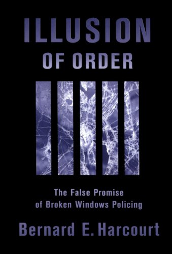 Illusion of Order: The False Promise of Broken Windows Policing