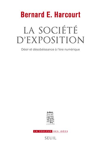 La Société d'exposition: Désir et désobéissance à l'ère numérique