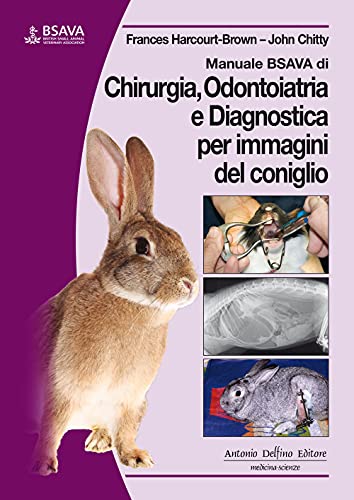 Manuale BSAVA di chirurgia, odontoiatria e diagnostica per immagini del coniglio von Antonio Delfino Editore