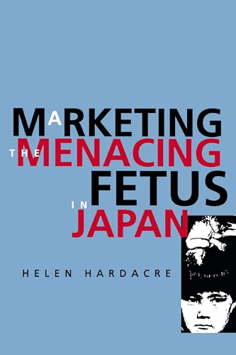 Marketing the Menacing Fetus in Japan: Volume 7 (Twentieth Century Japan: the Emergence of a World Power, Band 7)
