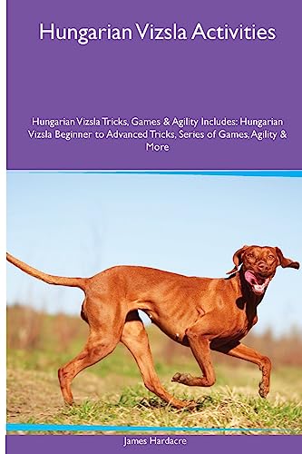 Hungarian Vizsla Activities Hungarian Vizsla Tricks, Games & Agility. Includes: Hungarian Vizsla Beginner to Advanced Tricks, Series of Games, Agility and More