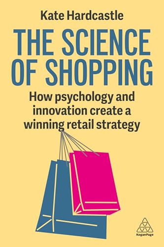 The Science of Shopping: How Psychology and Innovation Create a Compelling Retail Strategy: How Psychology and Innovation Create a Winning Retail Strategy The Science of Shopping: How Psychology and Innovation Create a Compelling Retail Strategy: How Psychology and Innovation Create a Winning Retail Strategy von Kogan Page