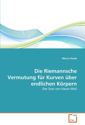 Die Riemannsche Vermutung für Kurven über endlichen Körpern: Der Satz von Hasse-Weil von VDM Verlag Dr. Müller