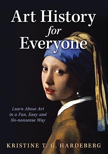 Art History for Everyone: Learn Art in a Fun, Easy, No-Nonsense Way: Learn About Art in a Fun, Easy, No-Nonsense Way von Ethos Collective