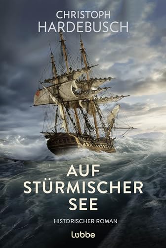 Auf stürmischer See: Historischer Roman. Historischer Seefahrer-Roman von Lübbe