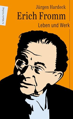 Erich Fromm: Leben und Werk | »Der wohl wichtigste psychosoziale Denker des 20. Jahrhunderts!« Neil McLaughlin, kanadischer Soziologe von Marix Verlag