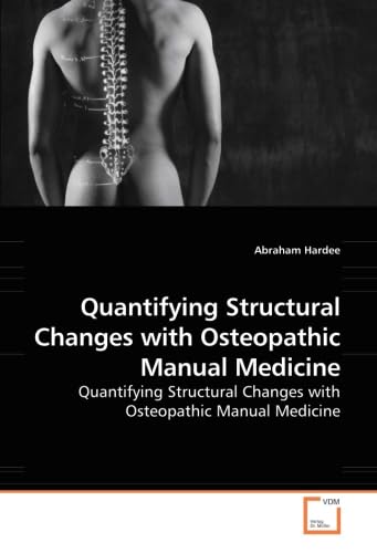 Quantifying Structural Changes with Osteopathic Manual Medicine: Quantifying Structural Changes with Osteopathic Manual Medicine von VDM Verlag Dr. Müller