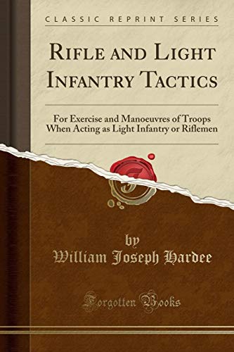 Rifle and Light Infantry Tactics: For Exercise and Manœuvres of Troops When Acting as Light Infantry or Riflemen (Classic Reprint): For Exercise and ... Light Infantry or Riflemen (Classic Reprint) von Forgotten Books