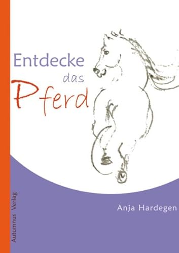 Entdecke das Pferd (Entdecke ... / Selbstlernhefte) von Autumnus Verlag