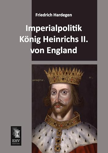 Imperialpolitik Koenig Heinrichs II. von England Imperialpolitik Koenig Heinrichs II. von England von Ehv-History