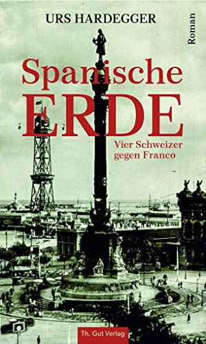Spanische Erde: Vier Schweizer gegen Franco von Baeschlin / Th. Gut Verlag